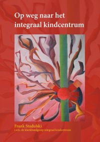 Op weg naar het integraal kindcentrum